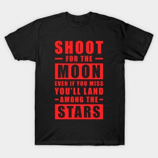 Shoot for the Moon. Even if you miss, you'll land among the Stars - Red text T-Shirt